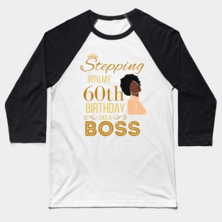 Gold Crown Stepping Into My 60th Birthday Like A Boss Birthday Baseball T-Shirt